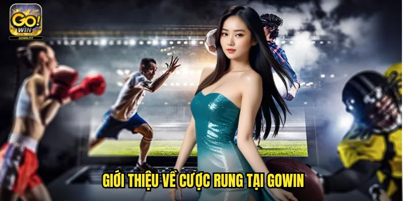 Cược Rung Gowin - Kèo Cược Với Mức Cược Linh Hoạt Và Rủi Ro Cao 2 Giới Thiệu Về Cược Rung Tại Gowin