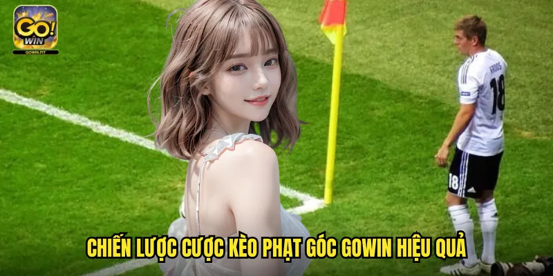Cược Kèo Phạt Góc Gowin - Cá Cược Chuyên Biệt Trên Số Sút Góc 3 Chiến Lược Cược Kèo Phạt Góc Gowin Hiệu Quả