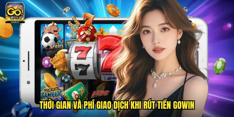 Thời gian và phí giao dịch khi rút tiền gowin
