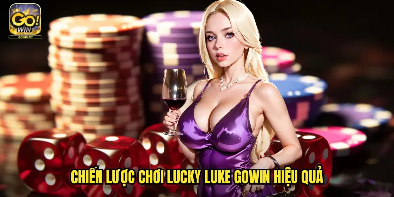 Lucky Luke Gowin - Cao Bồi Miền Tây Với Phần Thưởng Khủng 3 Chiến lược chơi Lucky Luke gowin hiệu quả