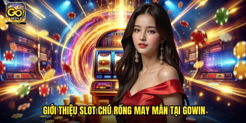 Chú Rồng May Mắn Gowin - Biểu Tượng Phương Đông Mang Tài Lộc 2 Giới thiệu slot Chú rồng may mắn tại gowin
