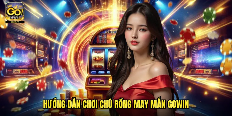 Chú Rồng May Mắn Gowin - Biểu Tượng Phương Đông Mang Tài Lộc 3 Hướng dẫn chơi Chú rồng may mắn gowin