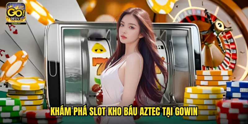 Kho Báu Aztec Tại Gowin - Khám Phá Nền Văn Minh Cổ Đại 2 Khám phá slot Kho báu Aztec tại gowin