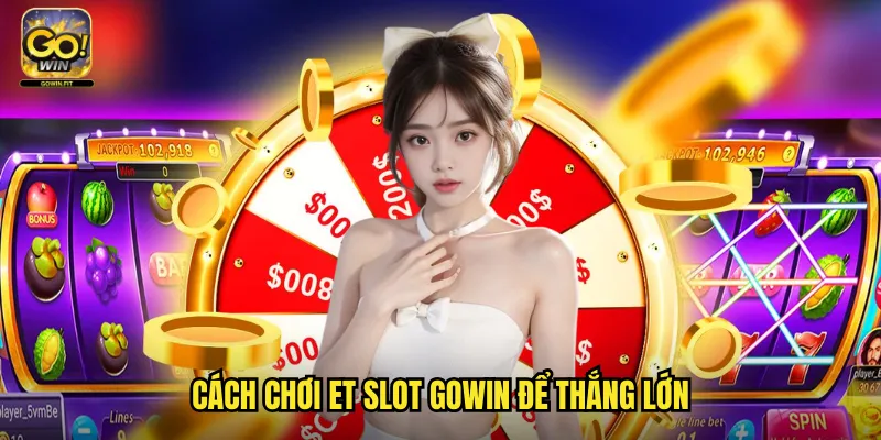 ET Slot Gowin - Trò Chơi Slot Theo Chủ Đề Không Gian Lạ Kỳ 3 Cách Chơi ET Slot Gowin Để Thắng Lớn