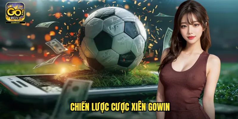 Cược Xiên Gowin - Cá Cược Kết Hợp Với Tỷ Lệ Thắng Cao 3 Chiến Lược Cược Xiên Gowin