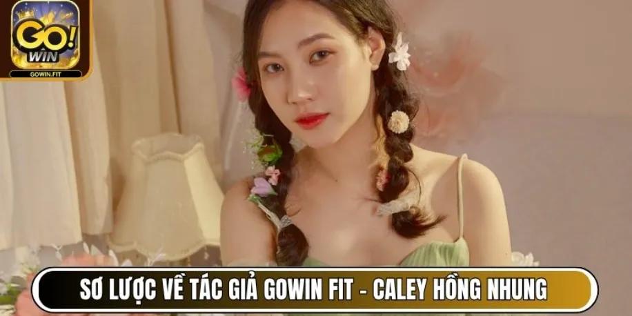 Sơ lược về tác giả Gowin Fit - Caley Hồng Nhung